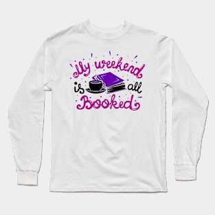 My Weekend Is All Booked Long Sleeve T-Shirt